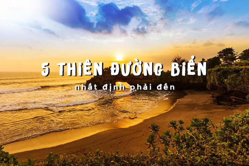 5 thiên đường biển nhất định phải đến