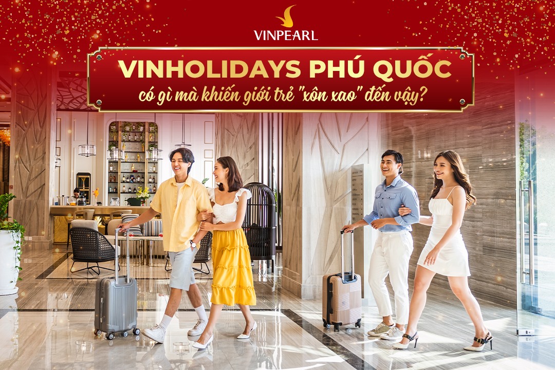 Trải nghiệm những chuyến nghỉ dưỡng đẳng cấp tại Vinholidays Phú Quốc